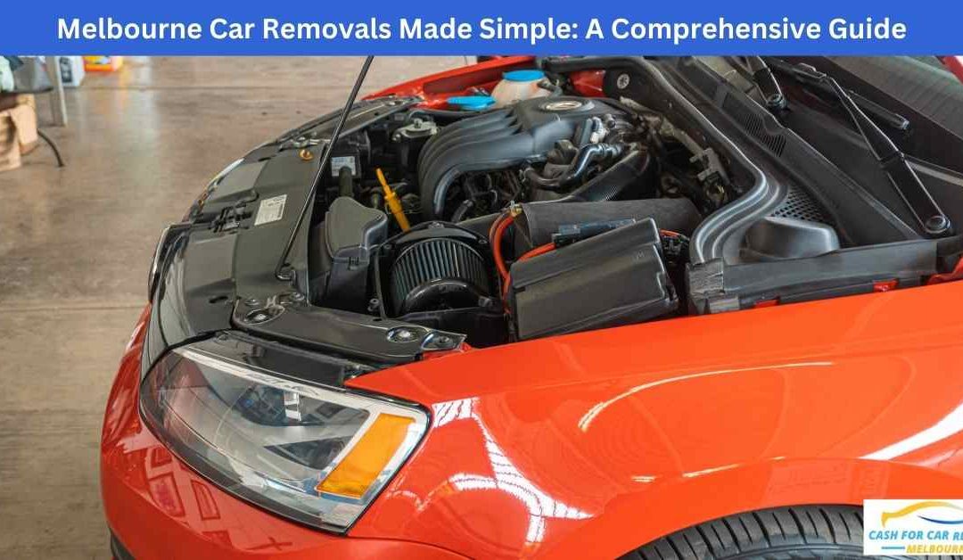 Melbourne Car Removals Made Simple: A Comprehensive Guide