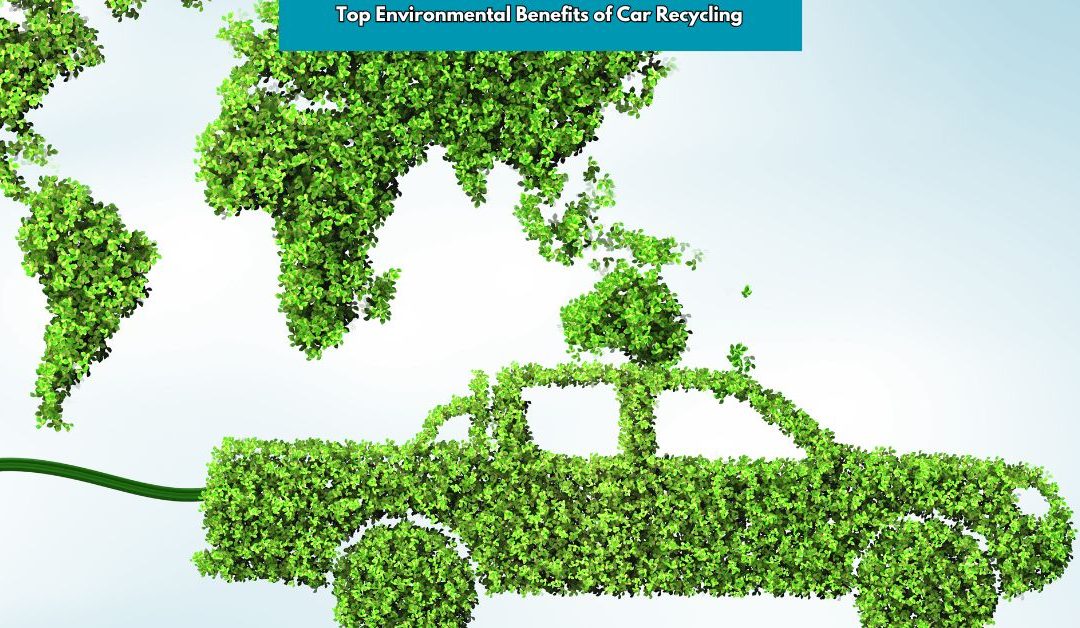 Top Environmental Benefits of Car Recycling