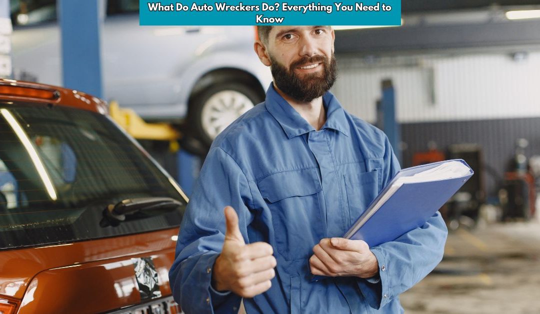 What Do Auto Wreckers Do? Everything You Need to Know